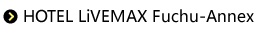 HOTEL LIVEMAX FUCHU ANNEX